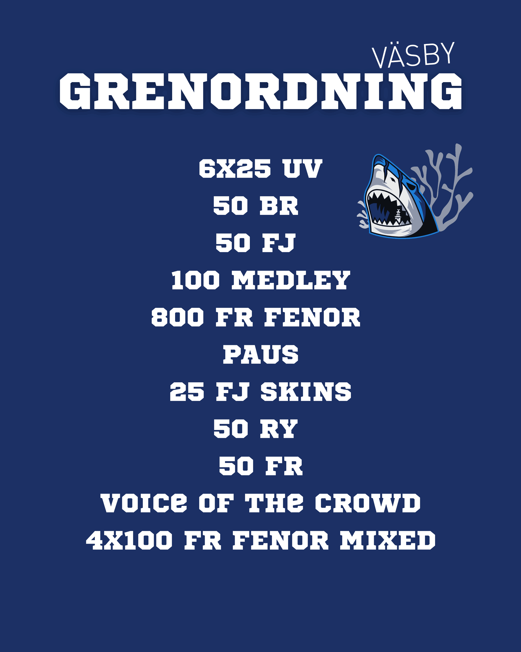Grenordning Väsby: 6x25 UV, 50 BR, 50 FJ, 100 medley, 800 FR fenor, paus, 25 FJ skins, 50 RY, 50 FR, Voice of the crowd, 4x100 FR fenor mixed
